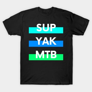 SUP YAK MTB Design for Paddleboarders Mountain bikers and Kayakers T-Shirt